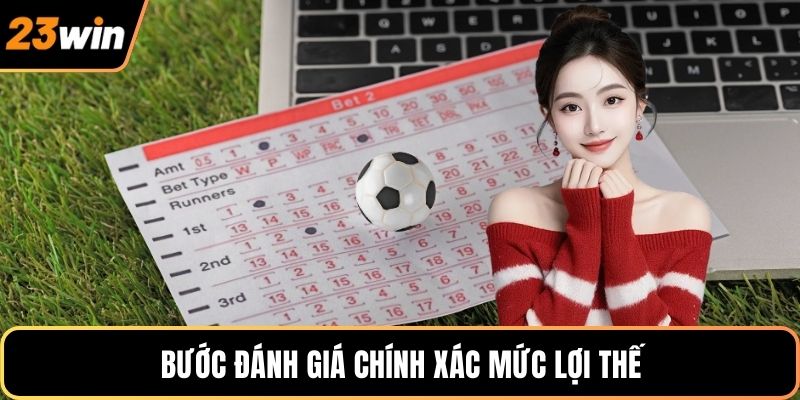 Bước đánh giá chính xác mức lợi thế