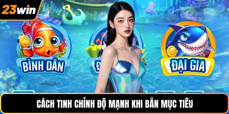 Cách tinh chỉnh độ mạnh khi bắn mục tiêu