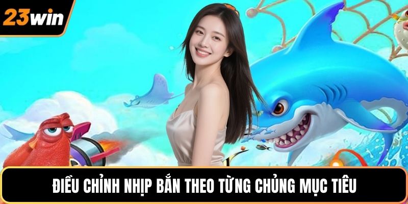Điều chỉnh nhịp bắn theo từng chủng mục tiêu