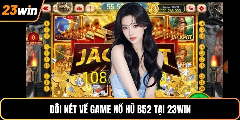 Đôi nét về game nổ hũ B52 tại 23WIN