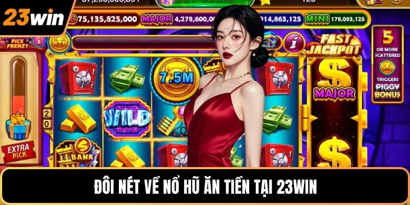 Đôi nét về nổ hũ ăn tiền tại 23WIN