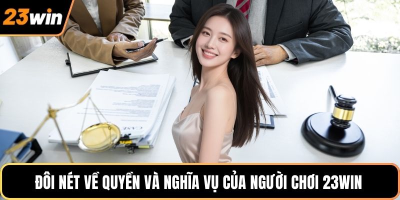 Đôi nét về quyền và nghĩa vụ của người chơi 23WIN
