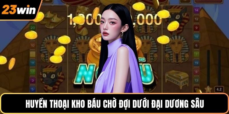 Huyền thoại kho báu chờ đợi dưới đại dương sâu
