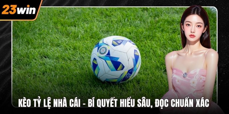 Kèo tỷ lệ nhà cái