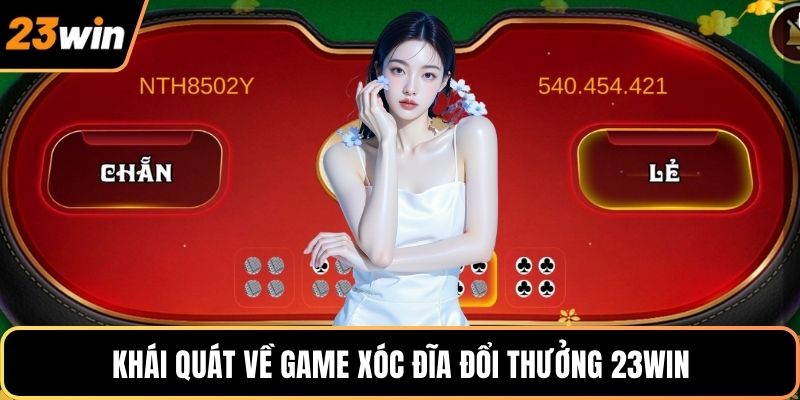 Khái quát về game xóc đĩa đổi thưởng 23WIN