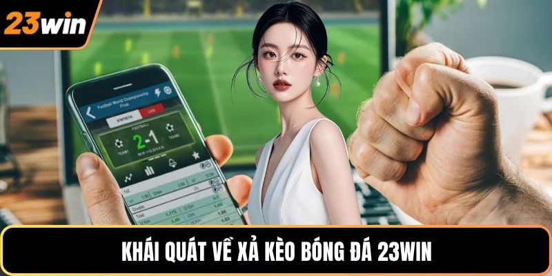 Khái quát về xả kèo bóng đá 23WIN