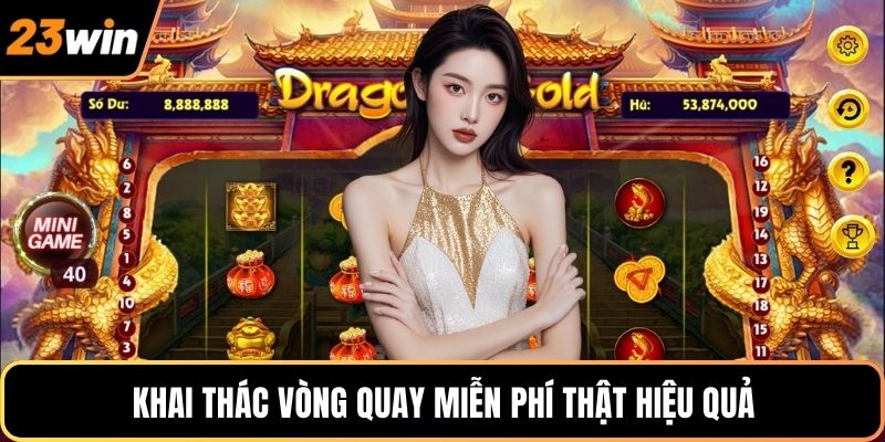 Khai thác vòng quay miễn phí thật hiệu quả
