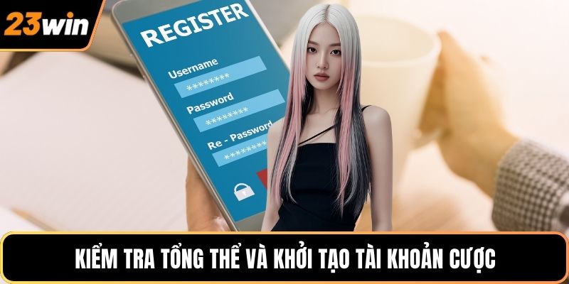 Kiểm tra tổng thể và khởi tạo tài khoản cược