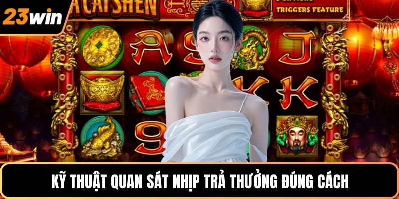Kỹ thuật quan sát nhịp trả thưởng đúng cách