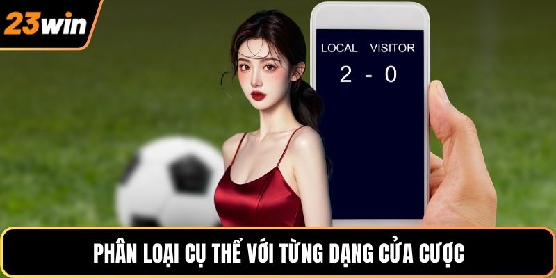 Phân loại cụ thể với từng dạng cửa cược