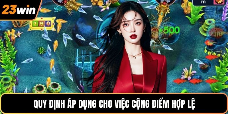 Quy định áp dụng cho việc cộng điểm hợp lệ