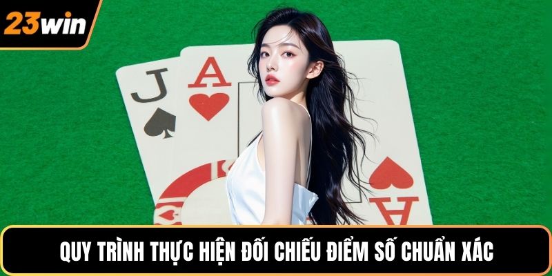 Quy trình thực hiện đối chiếu điểm số chuẩn xác