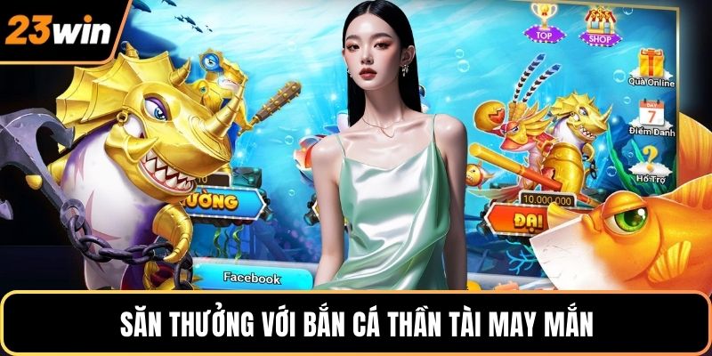 Săn thưởng với bắn cá thần tài may mắn