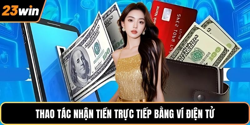 Thao tác nhận tiền trực tiếp bằng ví điện tử