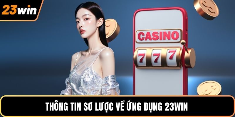 Thông tin sơ lược về ứng dụng 23WIN 