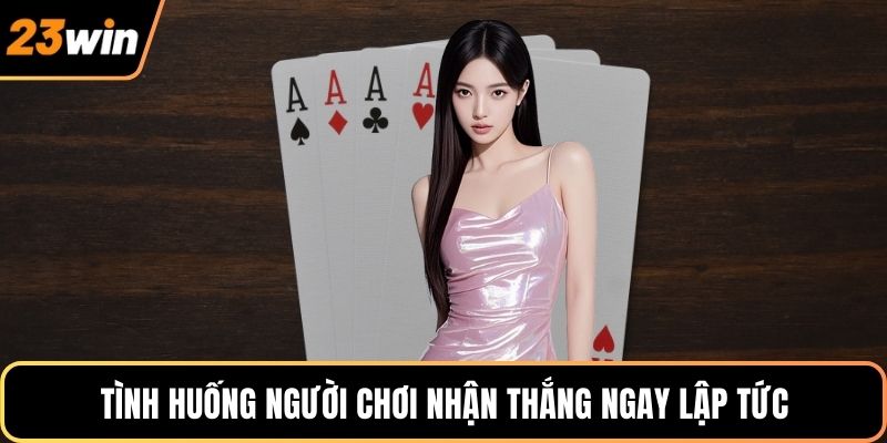 Tình huống người chơi nhận thắng ngay lập tức